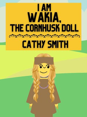 cover image of I am Wakia, the Cornhusk Doll